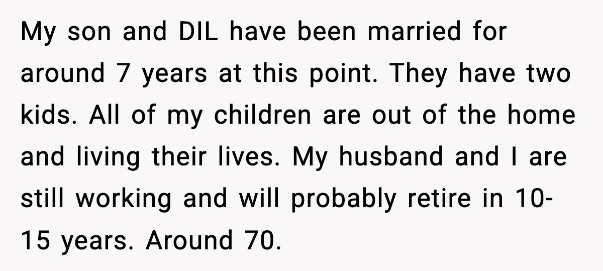Grandma Snaps After DIL Treats Her Like a Free Nanny My son and DIL have been married for around 7 years at this point. They have two kids. All of my children are out of the home and living their...