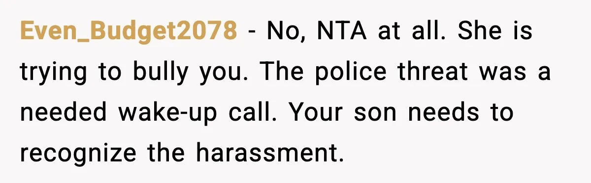 Grandma Snaps After DIL Treats Her Like a Free Nanny Even_Budget2078 - No, NTA at all. She is trying to bully you. The police threat was a needed wake-up call. Your son needs to recognize the harassment.