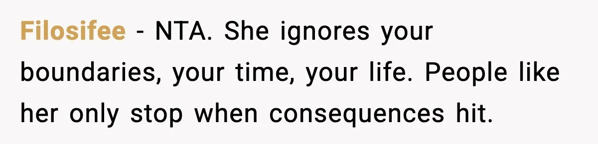 Grandma Snaps After DIL Treats Her Like a Free Nanny Filosifee - NTA. She ignores your boundaries, your time, your life. People like her only stop when consequences hit.