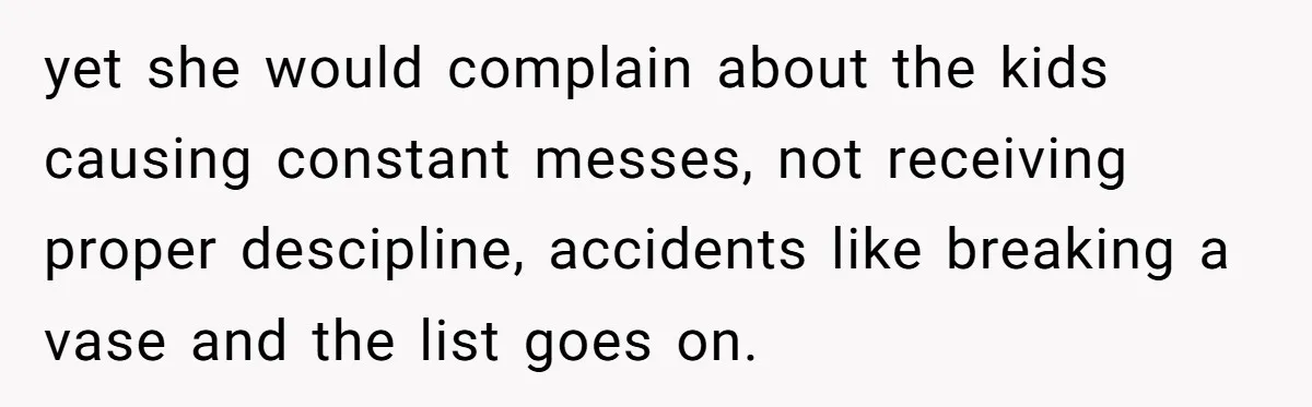 Dad Calls Girlfriend “Selfish” After She Refuses To Skip Her Job Interview To Save His Kids yet she would complain about the kids causing constant messes, not receiving proper descipline, accidents like breaking a vase and the list goes on.
