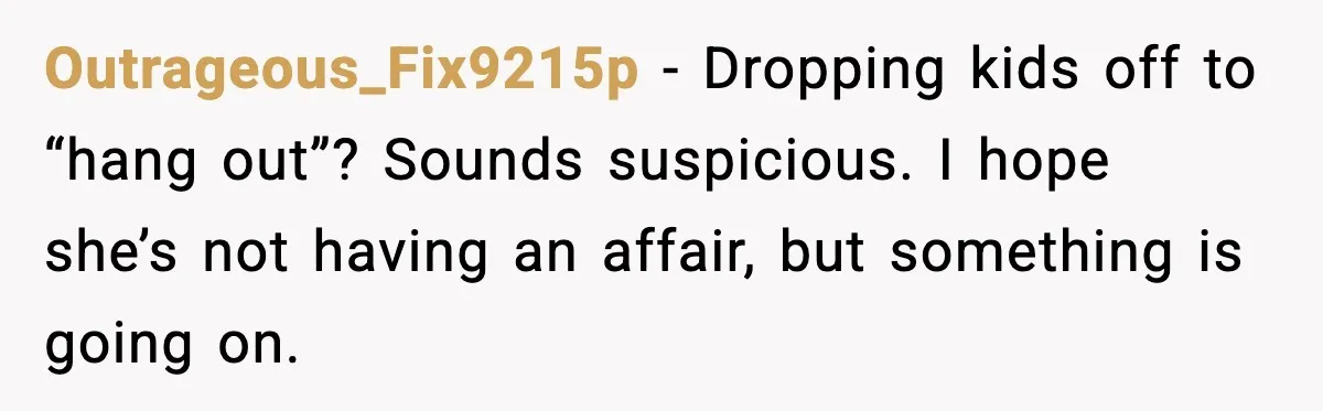 Grandma Snaps After DIL Treats Her Like a Free Nanny Outrageous_Fix9215p - Dropping kids off to “hang out”? Sounds suspicious. I hope she’s not having an affair, but something is going on.