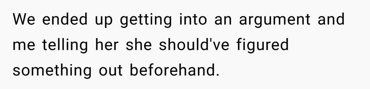 Dad Calls Girlfriend “Selfish” After She Refuses To Skip Her Job Interview To Save His Kids We ended up getting into an argument and me telling her she should've figured something out beforehand.