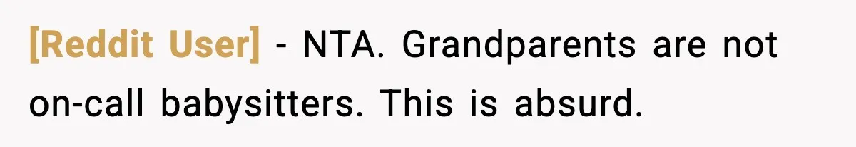 [Reddit User] - NTA. Grandparents are not on-call babysitters. This is absurd.