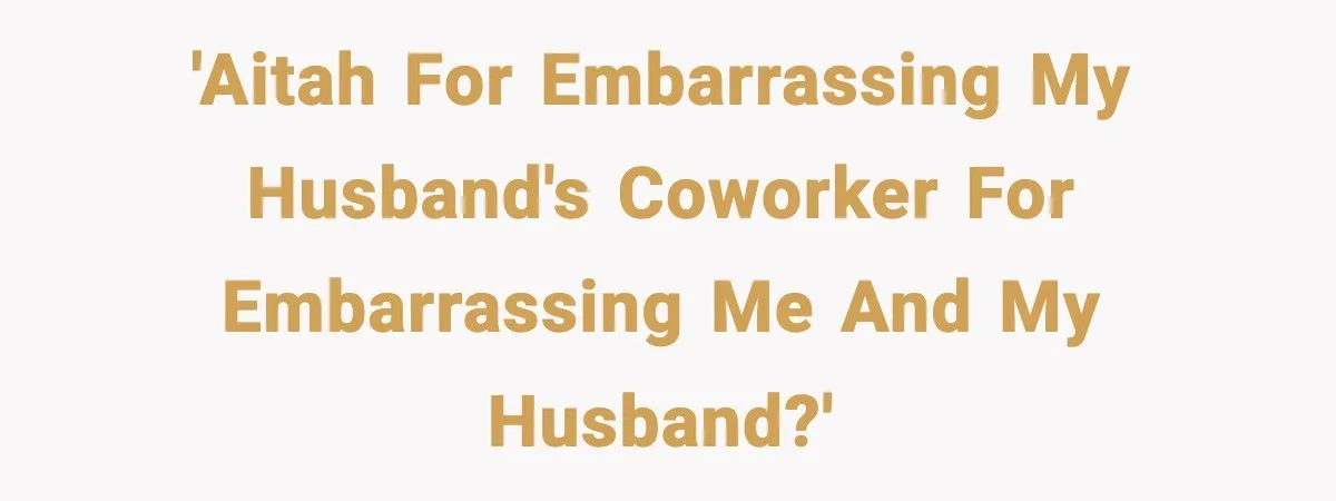 Woman Humiliates Husband's Coworker After He Calls Her Baby "Too Light" To Be His 'AITAH for embarrassing my husband's coworker for embarrassing me and my husband?'