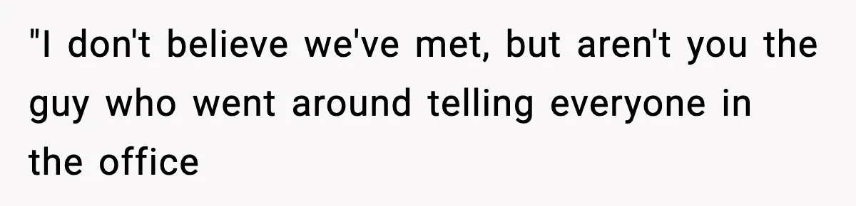 Woman Humiliates Husband's Coworker After He Calls Her Baby "Too Light" To Be His "I don't believe we've met, but aren't you the guy who went around telling everyone in the office