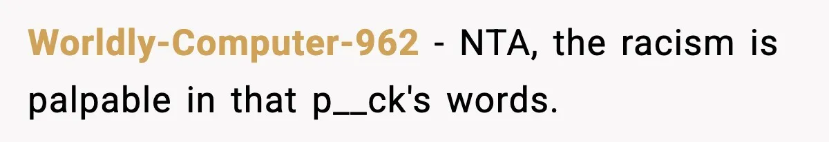 Woman Humiliates Husband's Coworker After He Calls Her Baby "Too Light" To Be His Worldly-Computer-962 − NTA, the racism is palpable in that p__ck's words.
