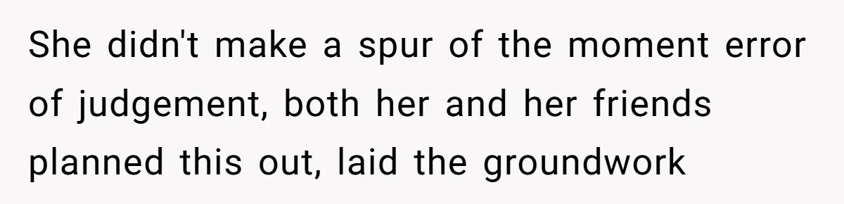 Man Dumps “Sweet” Girlfriend After She Brags About Humiliating a Special Needs Student She didn't make a spur of the moment error of judgement, both her and her friends planned this out, laid the groundwork