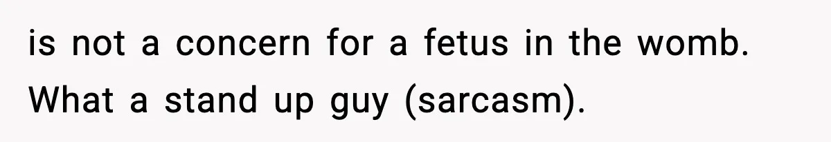 Woman Humiliates Husband's Coworker After He Calls Her Baby "Too Light" To Be His is not a concern for a fetus in the womb. What a stand up guy (sarcasm).