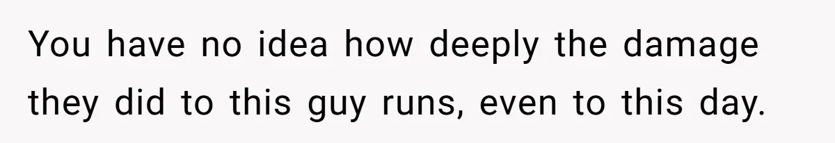 Man Dumps “Sweet” Girlfriend After She Brags About Humiliating a Special Needs Student You have no idea how deeply the damage they did to this guy runs, even to this day.
