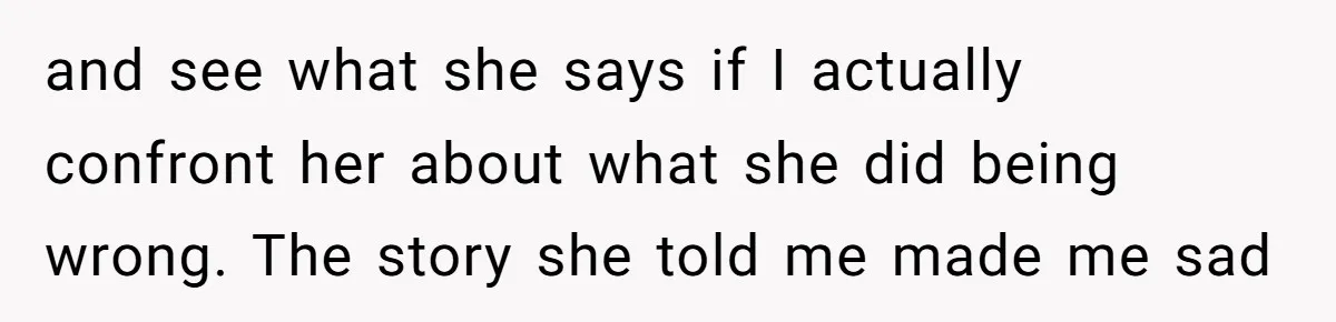 Man Dumps “Sweet” Girlfriend After She Brags About Humiliating a Special Needs Student and see what she says if I actually confront her about what she did being wrong. The story she told me made me sad