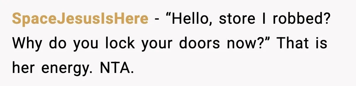 Affair Partner Says Baby Deserves That Money, Ex-Wife Says Absolutely Not SpaceJesusIsHere - “Hello, store I robbed? Why do you lock your doors now?” That is her energy. NTA.