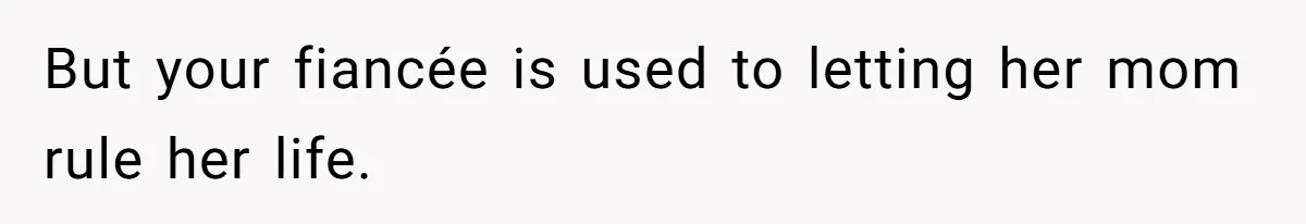 Man Forces His Fiancée To Choose Between Him And Her Parents Over Wedding Venue Dispute But your fiancée is used to letting her mom rule her life.