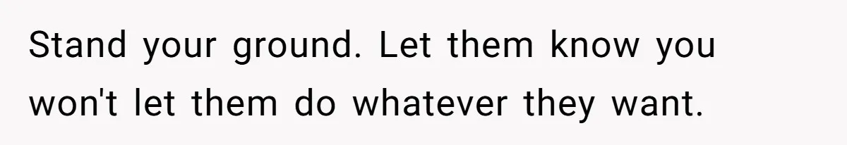 Man Forces His Fiancée To Choose Between Him And Her Parents Over Wedding Venue Dispute Stand your ground. Let them know you won't let them do whatever they want.