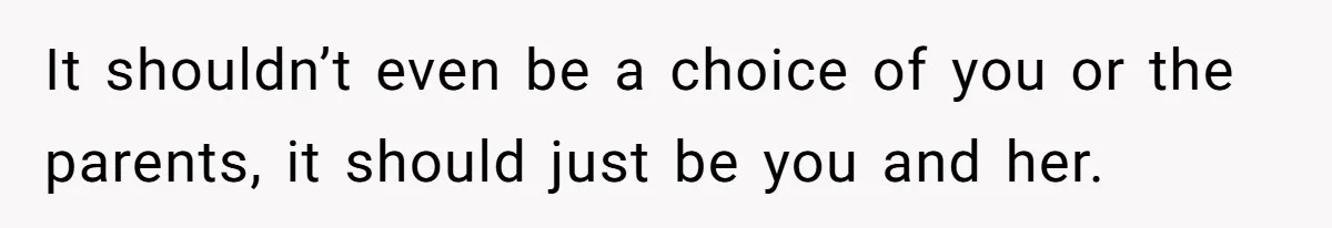 Man Forces His Fiancée To Choose Between Him And Her Parents Over Wedding Venue Dispute It shouldn’t even be a choice of you or the parents, it should just be you and her.