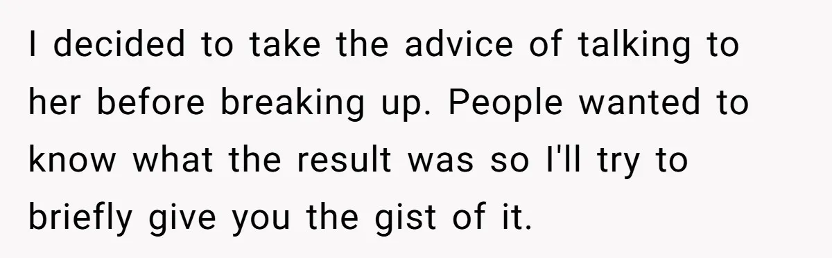Man Dumps “Sweet” Girlfriend After She Brags About Humiliating a Special Needs Student I decided to take the advice of talking to her before breaking up. People wanted to know what the result was so I'll try to briefly give you the gist...