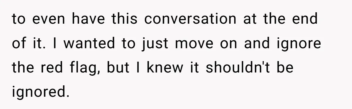 Man Dumps “Sweet” Girlfriend After She Brags About Humiliating a Special Needs Student to even have this conversation at the end of it. I wanted to just move on and ignore the red flag, but I knew it shouldn't be ignored.