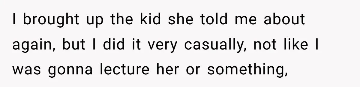 Man Dumps “Sweet” Girlfriend After She Brags About Humiliating a Special Needs Student I brought up the kid she told me about again, but I did it very casually, not like I was gonna lecture her or something,