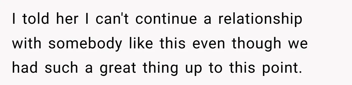 Man Dumps “Sweet” Girlfriend After She Brags About Humiliating a Special Needs Student I told her I can't continue a relationship with somebody like this even though we had such a great thing up to this point.
