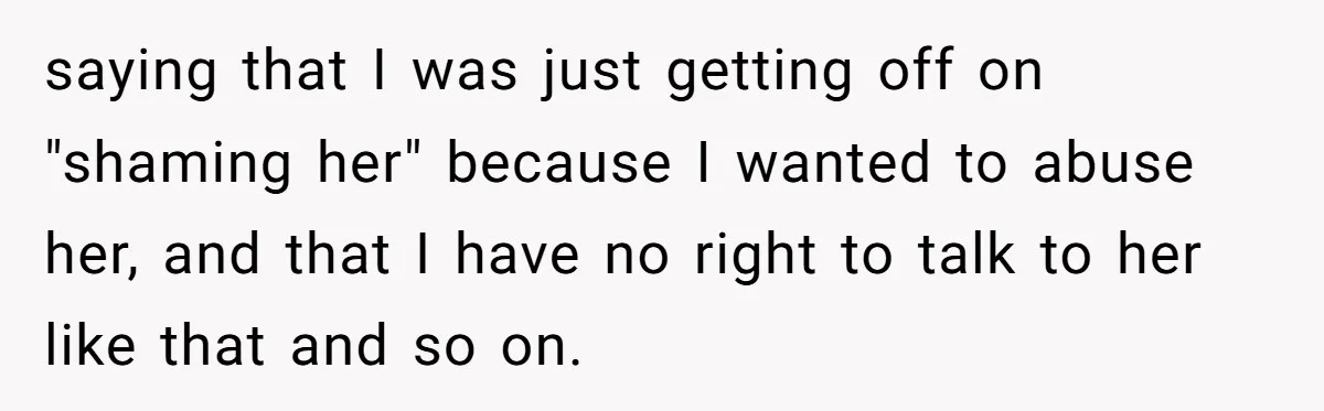 Man Dumps “Sweet” Girlfriend After She Brags About Humiliating a Special Needs Student saying that I was just getting off on "shaming her" because I wanted to abuse her, and that I have no right to talk to her like that and so...