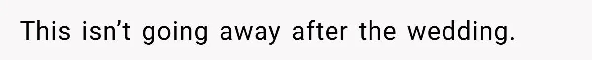 Man Forces His Fiancée To Choose Between Him And Her Parents Over Wedding Venue Dispute This isn’t going away after the wedding.