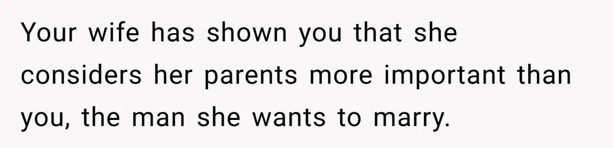 Man Forces His Fiancée To Choose Between Him And Her Parents Over Wedding Venue Dispute Your wife has shown you that she considers her parents more important than you, the man she wants to marry.