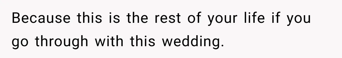 Man Forces His Fiancée To Choose Between Him And Her Parents Over Wedding Venue Dispute Because this is the rest of your life if you go through with this wedding.