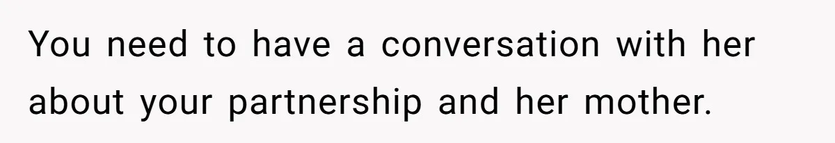 Man Forces His Fiancée To Choose Between Him And Her Parents Over Wedding Venue Dispute You need to have a conversation with her about your partnership and her mother.
