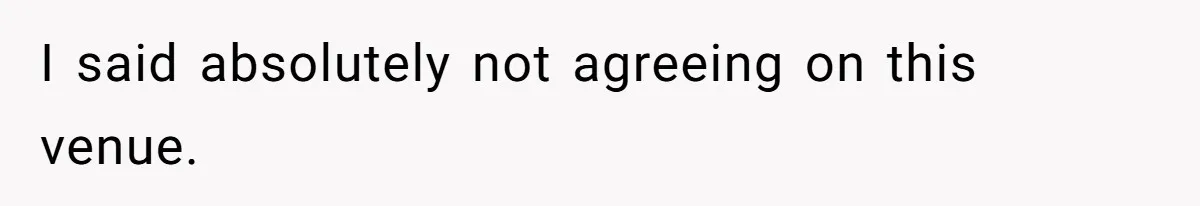 Man Forces His Fiancée To Choose Between Him And Her Parents Over Wedding Venue Dispute I said absolutely not agreeing on this venue.