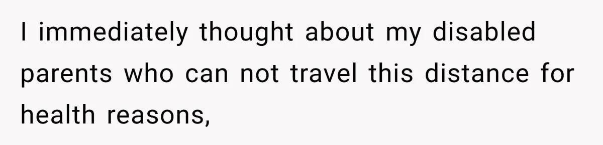 Man Forces His Fiancée To Choose Between Him And Her Parents Over Wedding Venue Dispute I immediately thought about my disabled parents who can not travel this distance for health reasons,