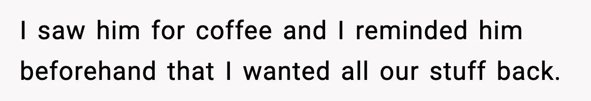 Parent Lets Kids Loot Brother’s House After He Refuses To Return Missing Legos, Is She Wrong? I saw him for coffee and I reminded him beforehand that I wanted all our stuff back.