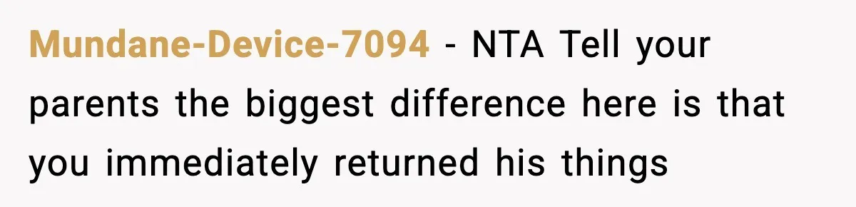 Parent Lets Kids Loot Brother’s House After He Refuses To Return Missing Legos, Is She Wrong? Mundane-Device-7094 − NTA Tell your parents the biggest difference here is that you immediately returned his things