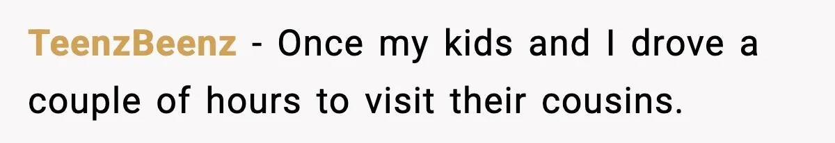Parent Lets Kids Loot Brother’s House After He Refuses To Return Missing Legos, Is She Wrong? TeenzBeenz − Once my kids and I drove a couple of hours to visit their cousins.