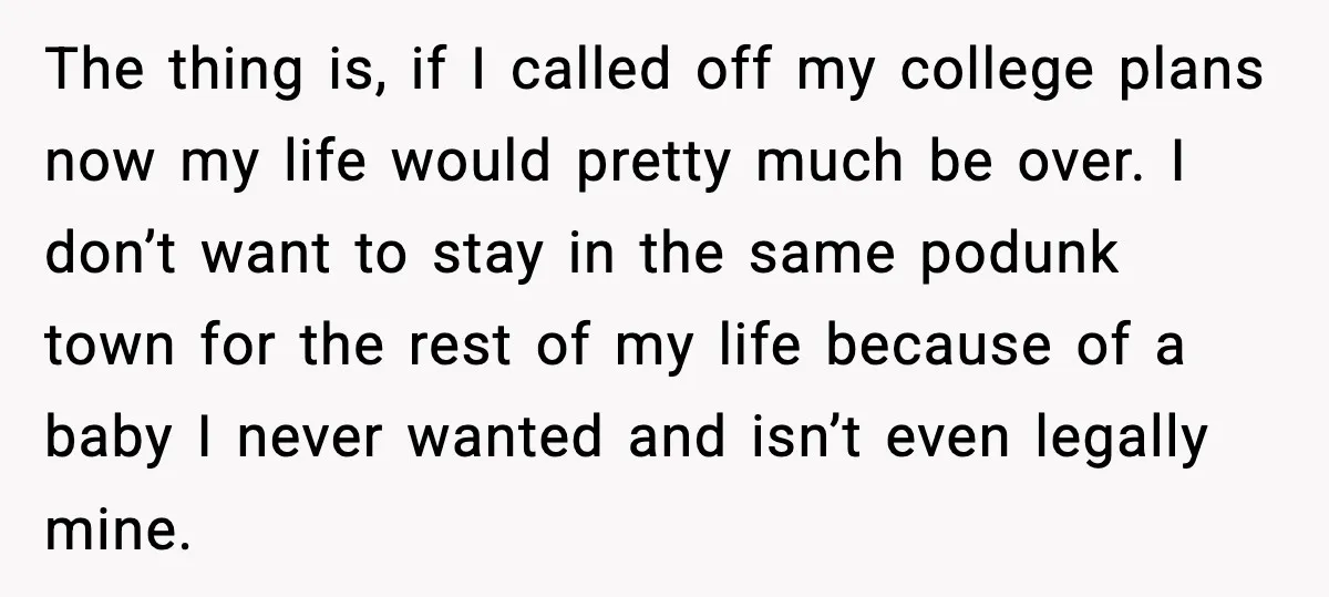 Teen Dad Refuses To “Be A Father” And Plans To Leave Town For College The thing is, if I called off my college plans now my life would pretty much be over. I don’t want to stay in the same podunk town for the...