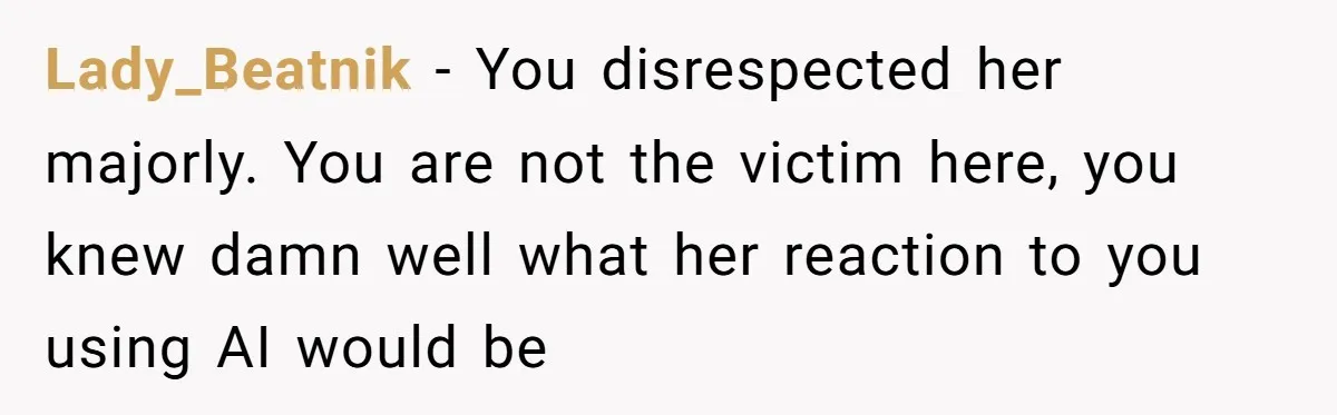 “Did You Use AI?”: Bride Walks Out Mid-Ceremony Over Robotic Vows Lady_Beatnik − You disrespected her majorly. You are not the victim here, you knew damn well what her reaction to you using AI would be