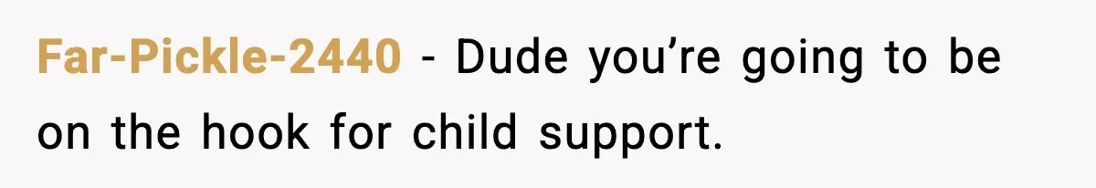 Teen Dad Refuses To “Be A Father” And Plans To Leave Town For College Far-Pickle-2440 - Dude you’re going to be on the hook for child support.