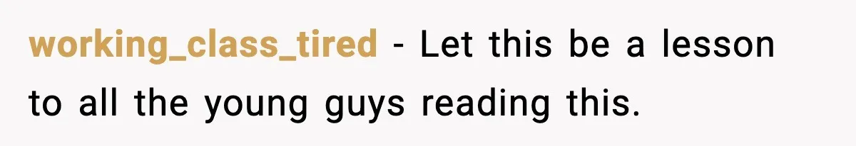 Teen Dad Refuses To “Be A Father” And Plans To Leave Town For College working_class_tired - Let this be a lesson to all the young guys reading this.