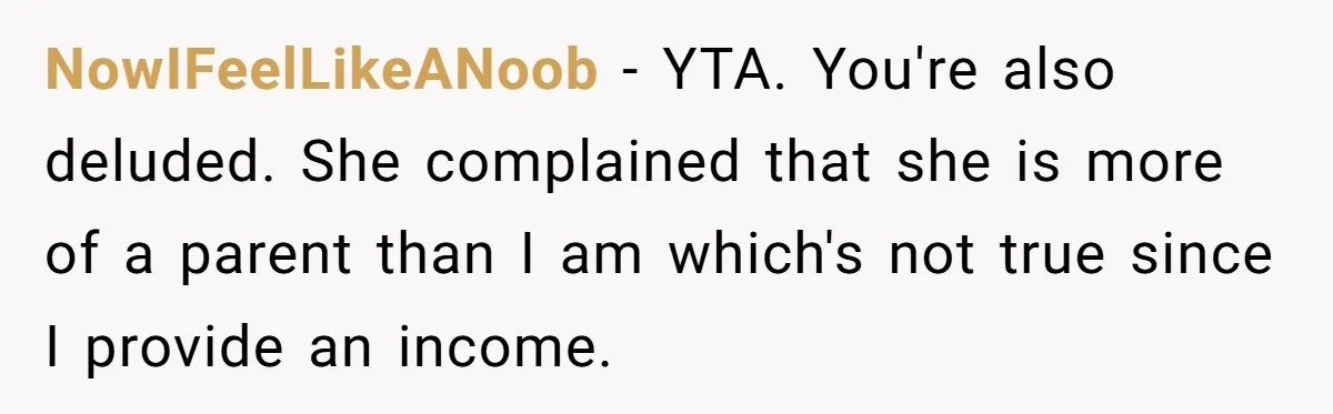 Dad Calls Girlfriend “Selfish” After She Refuses To Skip Her Job Interview To Save His Kids NowIFeelLikeANoob − YTA. You're also deluded. She complained that she is more of a parent than I am which's not true since I provide an income.