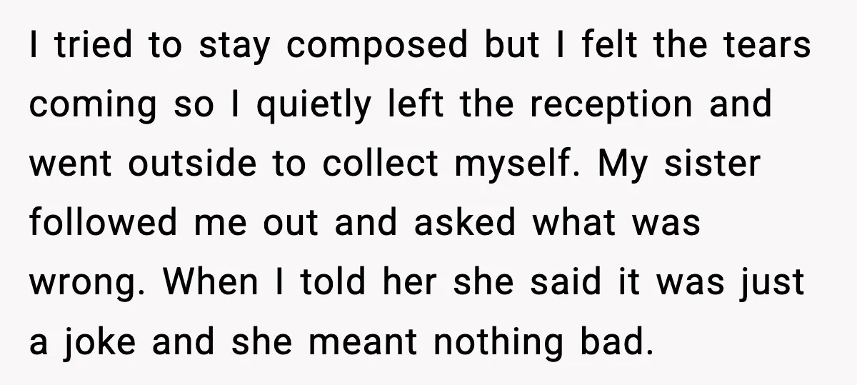 She Left Her Sister’s Wedding After the Maid of Honor Publicly Humiliated Her I tried to stay composed but I felt the tears coming so I quietly left the reception and went outside to collect myself. My sister followed me out and asked...