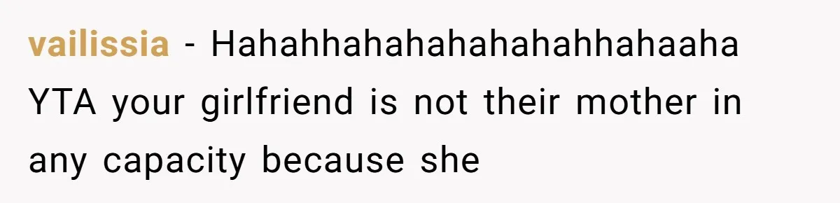 Dad Calls Girlfriend “Selfish” After She Refuses To Skip Her Job Interview To Save His Kids vailissia − Hahahhahahahahahahhahaaha YTA your girlfriend is not their mother in any capacity because she