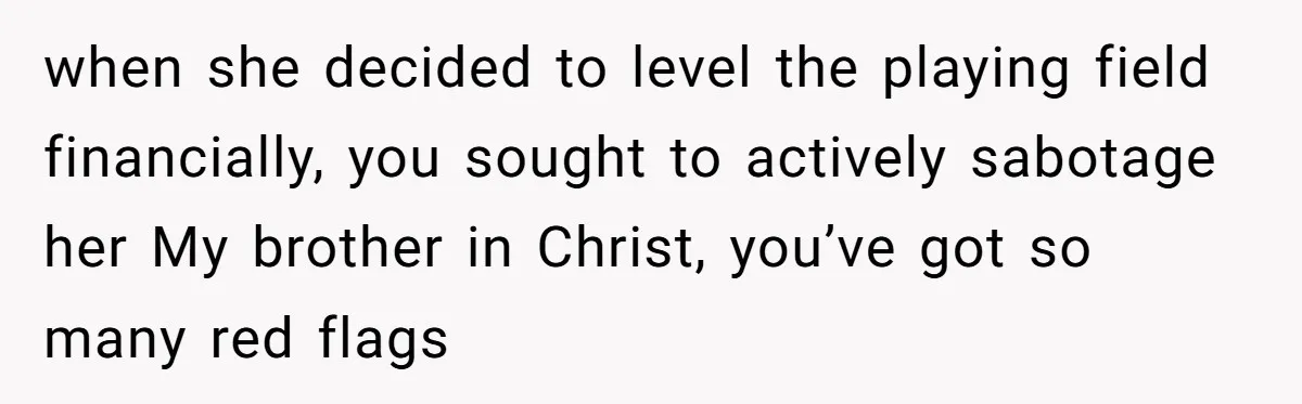 Dad Calls Girlfriend “Selfish” After She Refuses To Skip Her Job Interview To Save His Kids when she decided to level the playing field financially, you sought to actively sabotage her My brother in Christ, you’ve got so many red flags