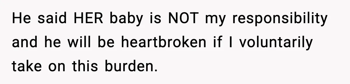 Teen Girl Wants Ex-Boyfriend To Help Raise Her Baby, But He’s Not The Father He said HER baby is NOT my responsibility and he will be heartbroken if I voluntarily take on this burden.