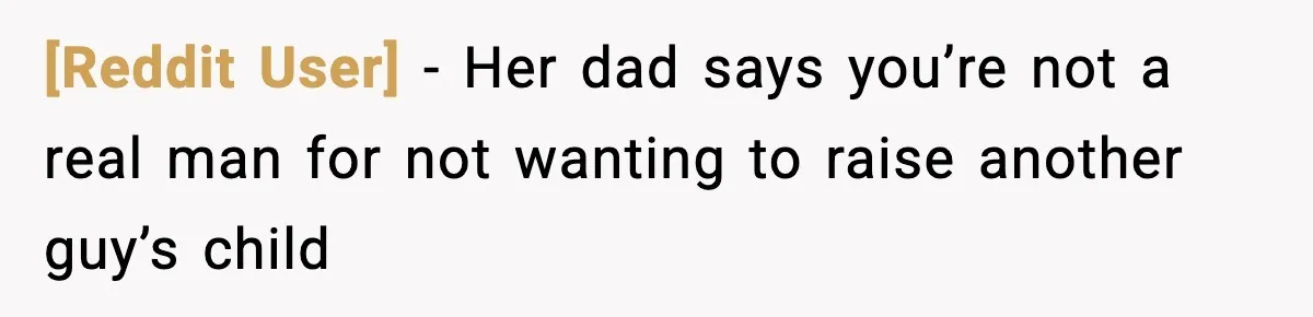 [Reddit User] − Her dad says you’re not a real man for not wanting to raise another guy’s child
