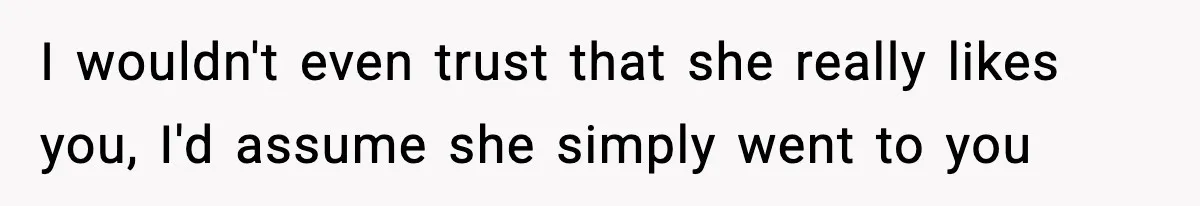Teen Girl Wants Ex-Boyfriend To Help Raise Her Baby, But He’s Not The Father I wouldn't even trust that she really likes you, I'd assume she simply went to you
