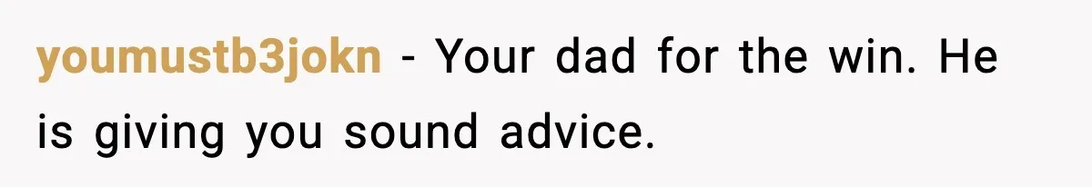 Teen Girl Wants Ex-Boyfriend To Help Raise Her Baby, But He’s Not The Father youmustb3jokn − Your dad for the win. He is giving you sound advice.