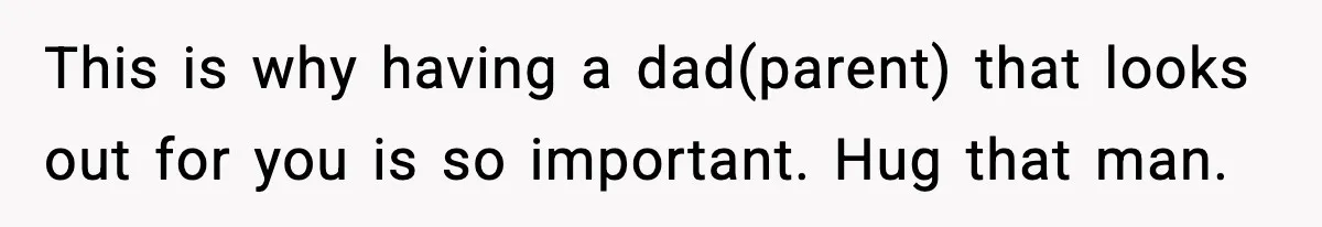 Teen Girl Wants Ex-Boyfriend To Help Raise Her Baby, But He’s Not The Father This is why having a dad(parent) that looks out for you is so important. Hug that man.