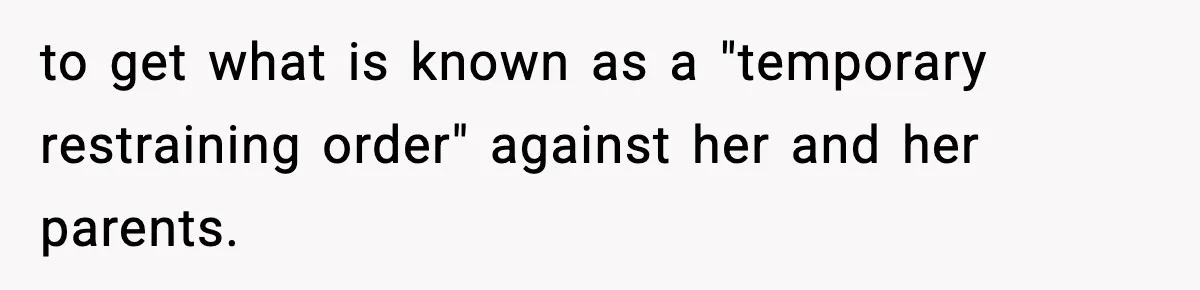 Teen Girl Wants Ex-Boyfriend To Help Raise Her Baby, But He’s Not The Father to get what is known as a "temporary restraining order" against her and her parents.