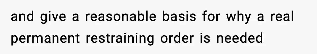 Teen Girl Wants Ex-Boyfriend To Help Raise Her Baby, But He’s Not The Father and give a reasonable basis for why a real permanent restraining order is needed