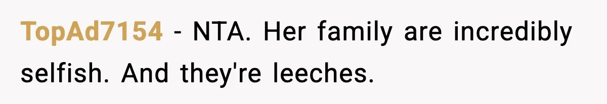 Teen Girl Wants Ex-Boyfriend To Help Raise Her Baby, But He’s Not The Father TopAd7154 − NTA. Her family are incredibly selfish. And they're leeches.