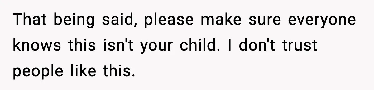 Teen Girl Wants Ex-Boyfriend To Help Raise Her Baby, But He’s Not The Father That being said, please make sure everyone knows this isn't your child. I don't trust people like this.