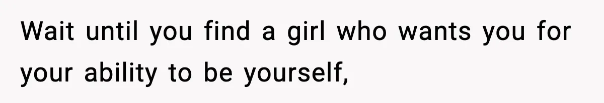Teen Girl Wants Ex-Boyfriend To Help Raise Her Baby, But He’s Not The Father Wait until you find a girl who wants you for your ability to be yourself,